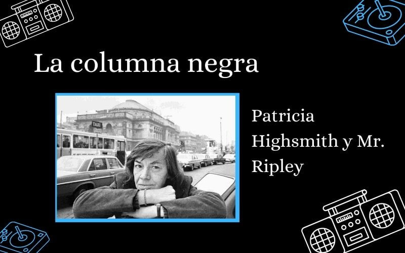 La columna negra . Patricia Highsmith y Mr. Ripley